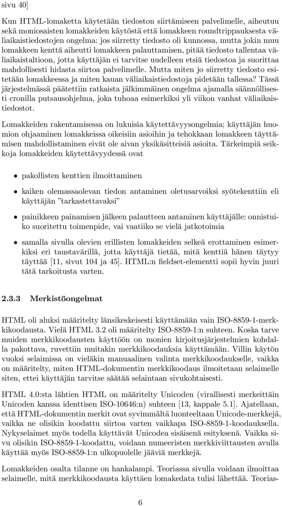 ja suorittaa mahdollisesti hidasta siirtoa palvelimelle. Mutta miten jo siirretty tiedosto esitetään lomakkeessa ja miten kauan väliaikaistiedostoja pidetään tallessa?