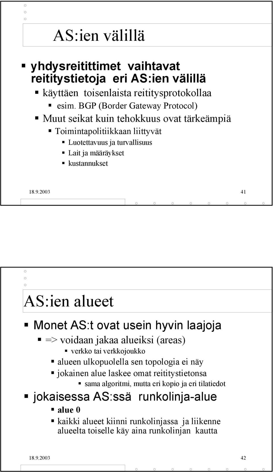 2003 41 AS:ien alueet Monet AS:t ovat usein hyvin laajoja => voidaan jakaa alueiksi (areas) verkko tai verkkojoukko alueen ulkopuolella sen topologia ei näy jokainen alue
