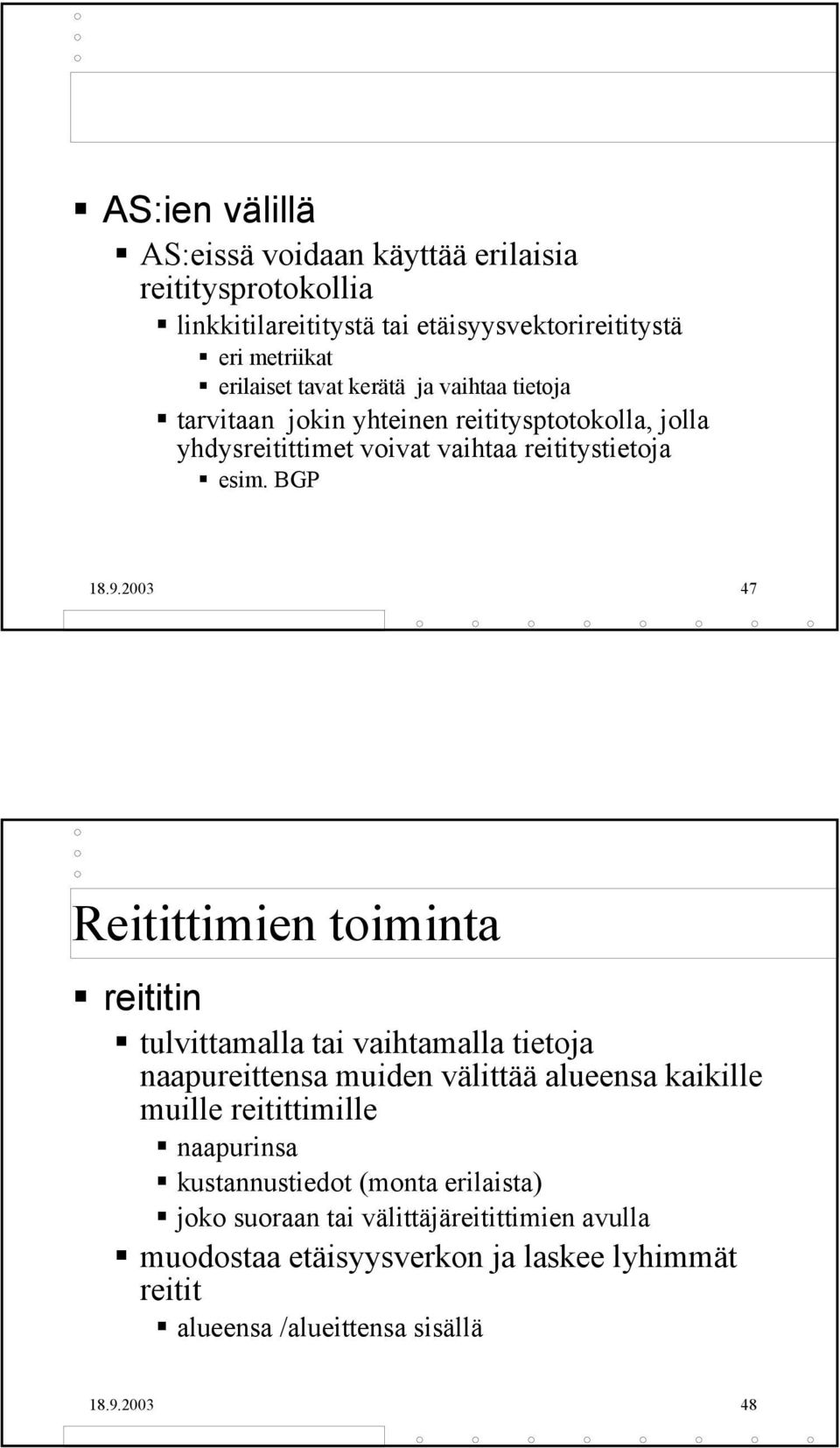 2003 47 Reitittimien toiminta reititin tulvittamalla tai vaihtamalla tietoja naapureittensa muiden välittää alueensa kaikille muille reitittimille