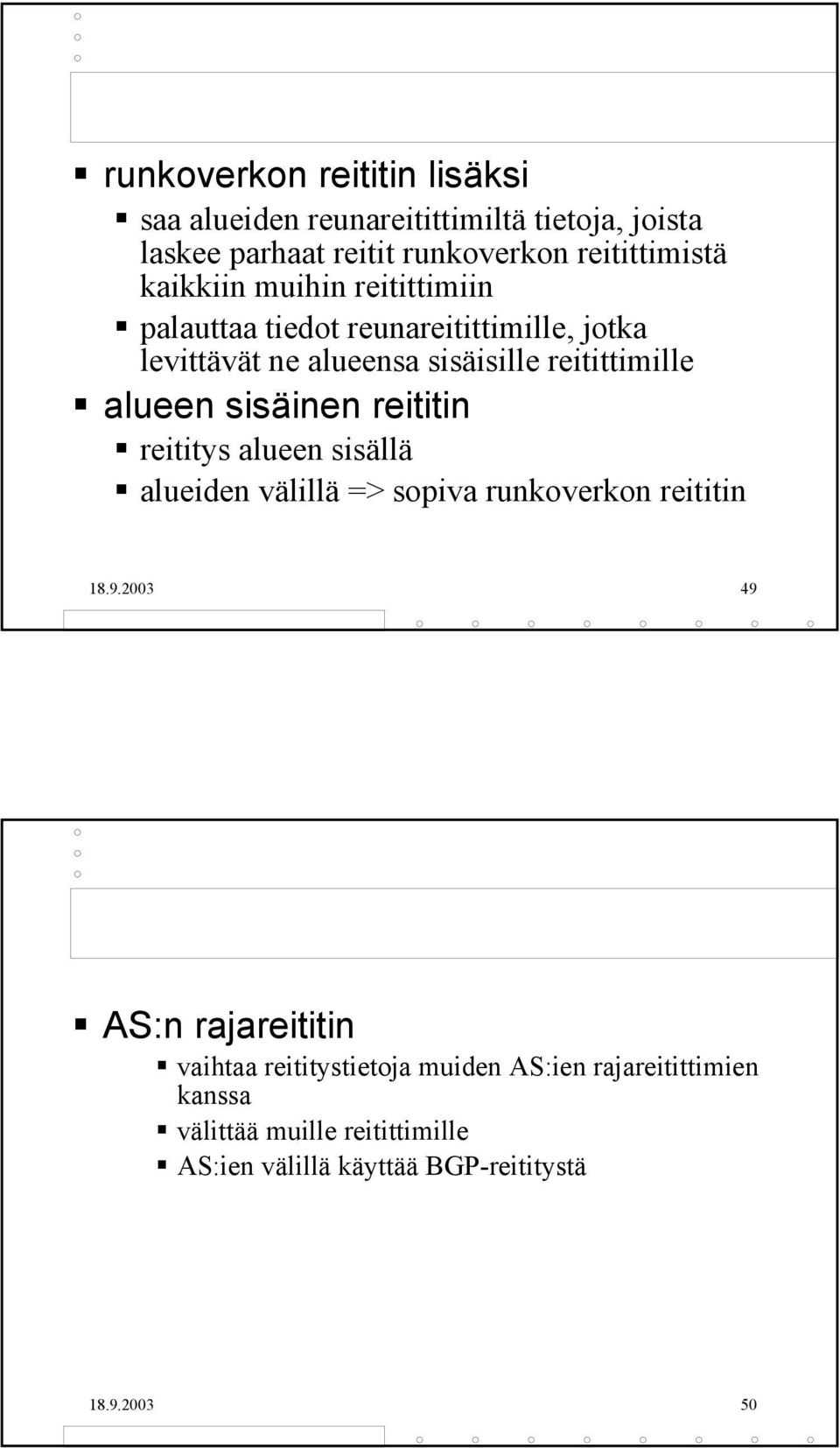 sisäinen reititin reititys alueen sisällä alueiden välillä => sopiva runkoverkon reititin 18.9.