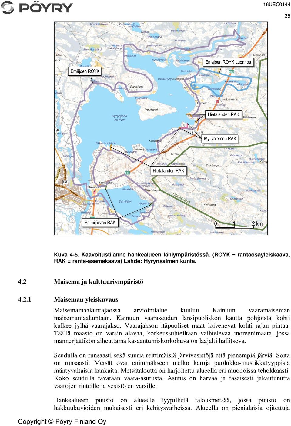 Kainuun vaaraseudun länsipuoliskon kautta pohjoista kohti kulkee jylhä vaarajakso. Vaarajakson itäpuoliset maat loivenevat kohti rajan pintaa.