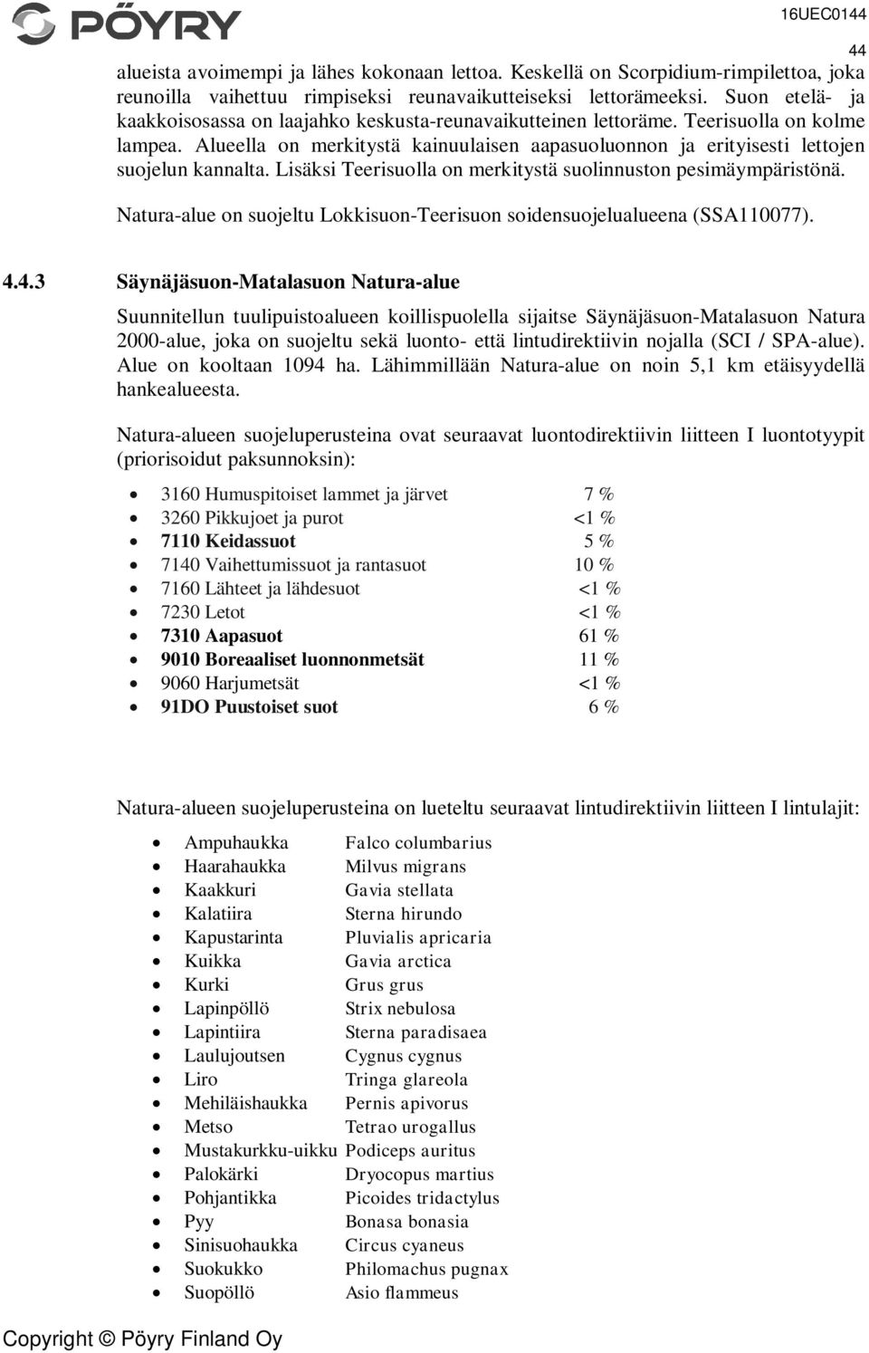 Alueella on merkitystä kainuulaisen aapasuoluonnon ja erityisesti lettojen suojelun kannalta. Lisäksi Teerisuolla on merkitystä suolinnuston pesimäympäristönä.