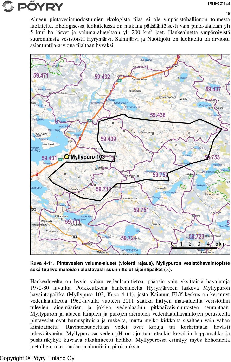 Hankealuetta ympäröivistä suuremmista vesistöistä Hyrynjärvi, Salmijärvi ja Nuottijoki on luokiteltu tai arvioitu asiantuntija-arviona tilaltaan hyväksi. 48 Kuva 4-11.