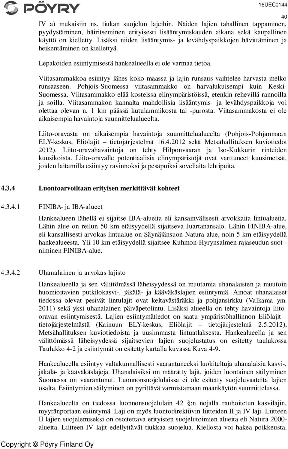 Viitasammakkoa esiintyy lähes koko maassa ja lajin runsaus vaihtelee harvasta melko runsaaseen. Pohjois-Suomessa viitasammakko on harvalukuisempi kuin Keski- Suomessa.