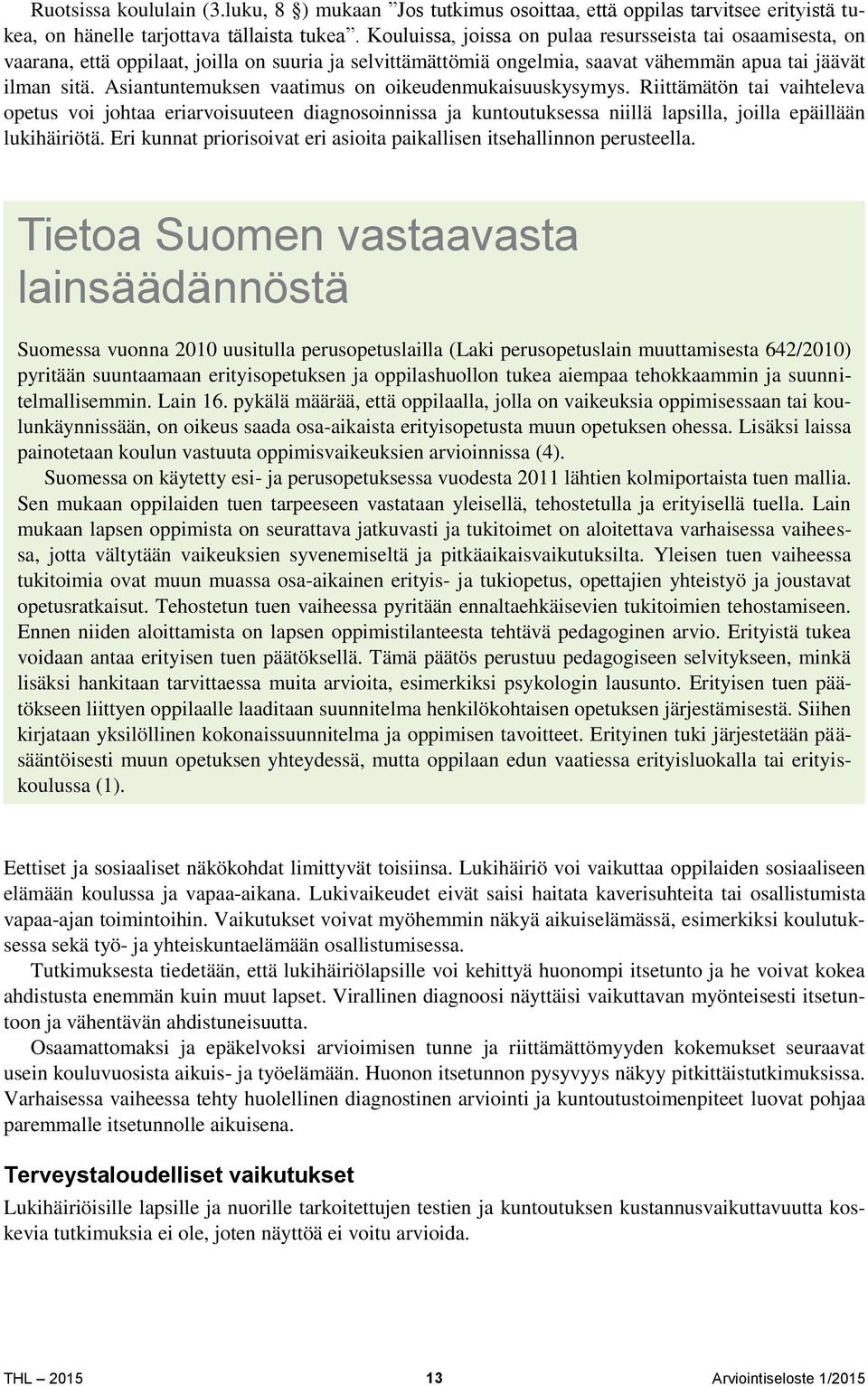 Asiantuntemuksen vaatimus on oikeudenmukaisuuskysymys. Riittämätön tai vaihteleva opetus voi johtaa eriarvoisuuteen diagnosoinnissa ja kuntoutuksessa niillä lapsilla, joilla epäillään lukihäiriötä.