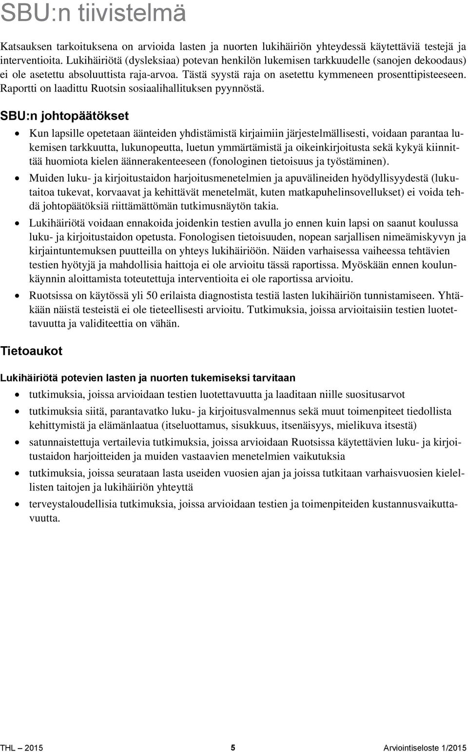 Raportti on laadittu Ruotsin sosiaalihallituksen pyynnöstä.