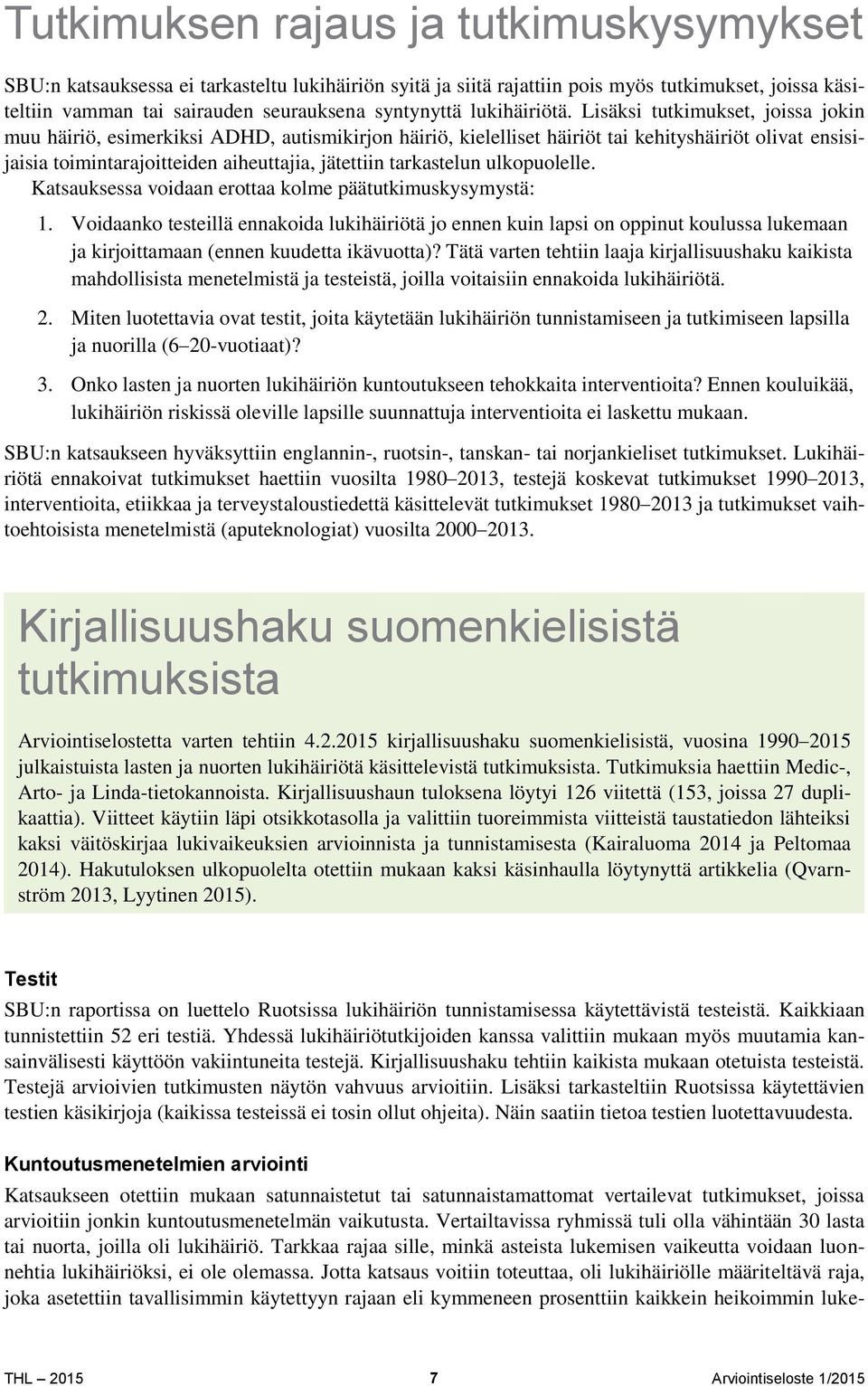 Lisäksi tutkimukset, joissa jokin muu häiriö, esimerkiksi ADHD, autismikirjon häiriö, kielelliset häiriöt tai kehityshäiriöt olivat ensisijaisia toimintarajoitteiden aiheuttajia, jätettiin