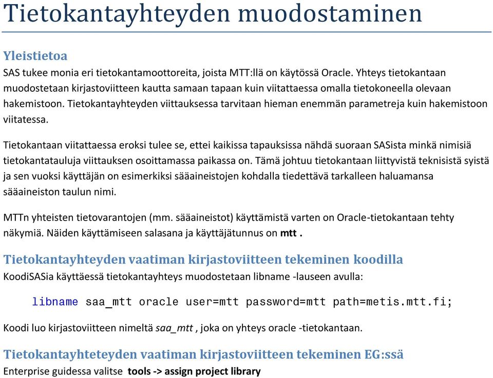 Tietokantayhteyden viittauksessa tarvitaan hieman enemmän parametreja kuin hakemistoon viitatessa.