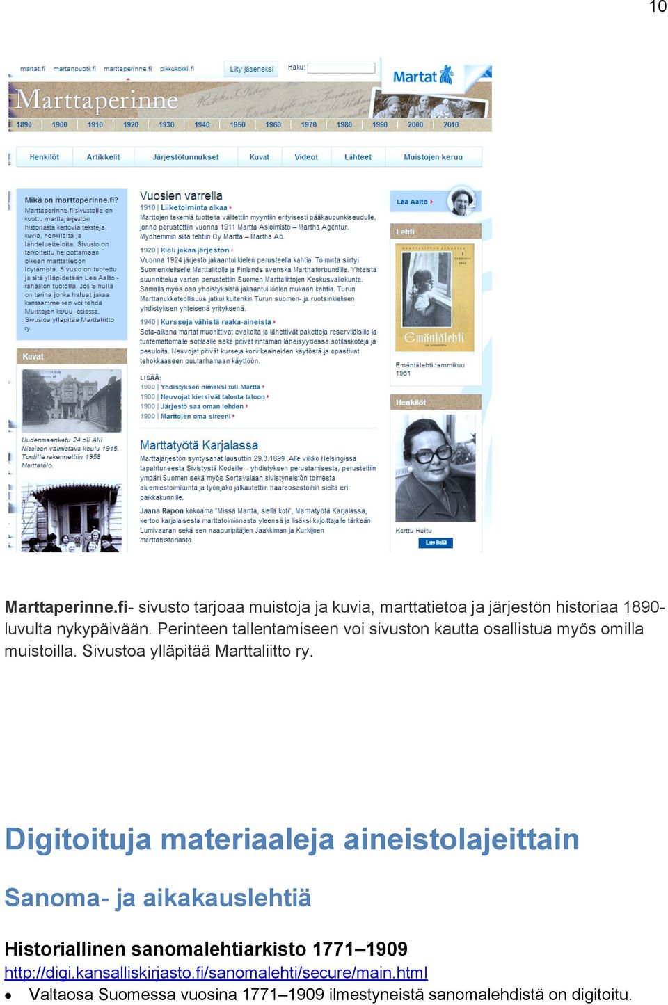 Digitoituja materiaaleja aineistolajeittain Sanoma- ja aikakauslehtiä Historiallinen sanomalehtiarkisto 1771 1909