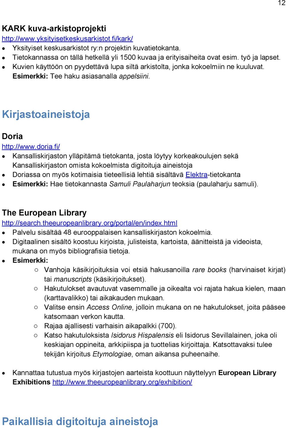 Esimerkki: Tee haku asiasanalla appelsiini. Kirjastoaineistoja Doria http://www.doria.