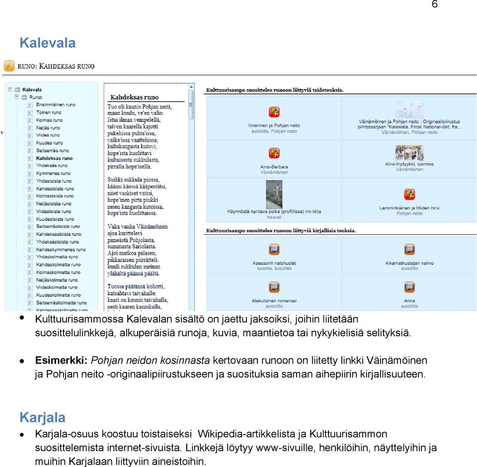 Esimerkki: Pohjan neidon kosinnasta kertovaan runoon on liitetty linkki Väinämöinen ja Pohjan neito -originaalipiirustukseen ja suosituksia