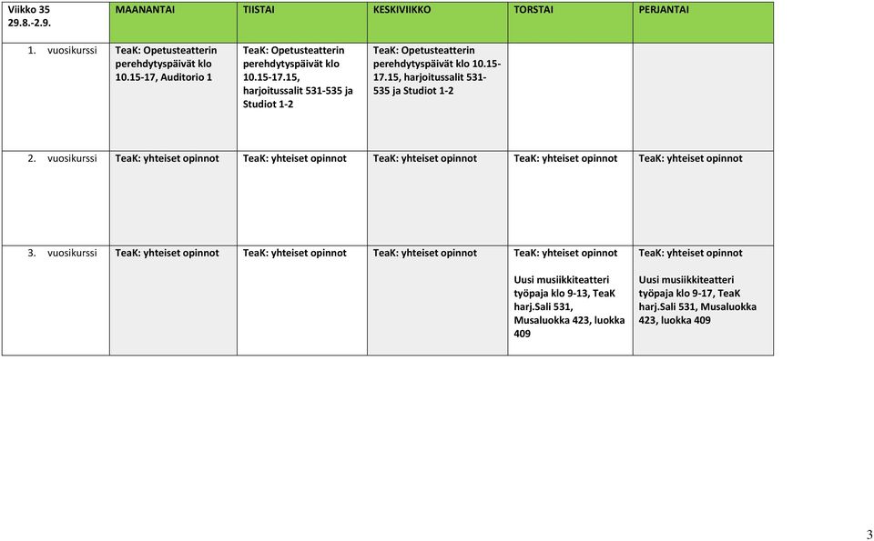 vuosikurssi TeaK: yhteiset opinnot TeaK: yhteiset opinnot TeaK: yhteiset opinnot TeaK: yhteiset opinnot Uusi musiikkiteatteri työpaja klo 9 13, TeaK harj.