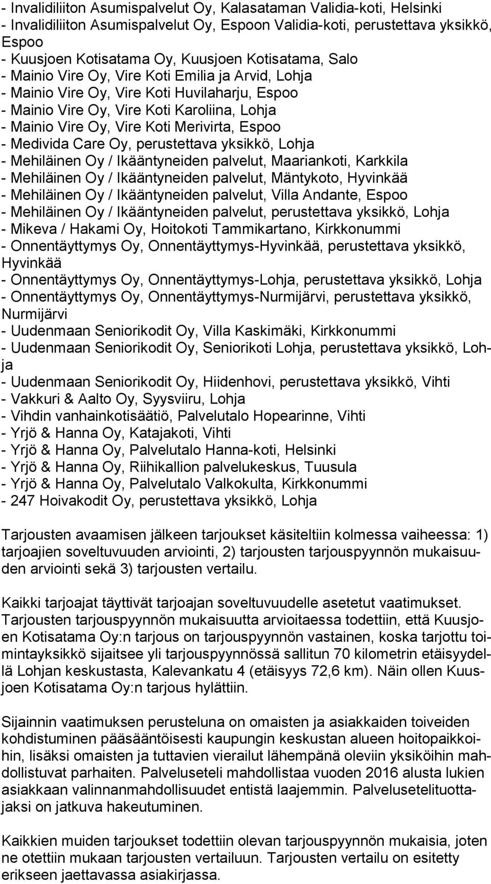 Ikääntyneiden palvelut, perustettava yksikkö, Lohja Tarjousten avaamisen jälkeen tarjoukset käsiteltiin kolmessa vaiheessa: 1) tar joa jien soveltuvuuden arviointi, 2) tarjousten tarjouspyynnön mu