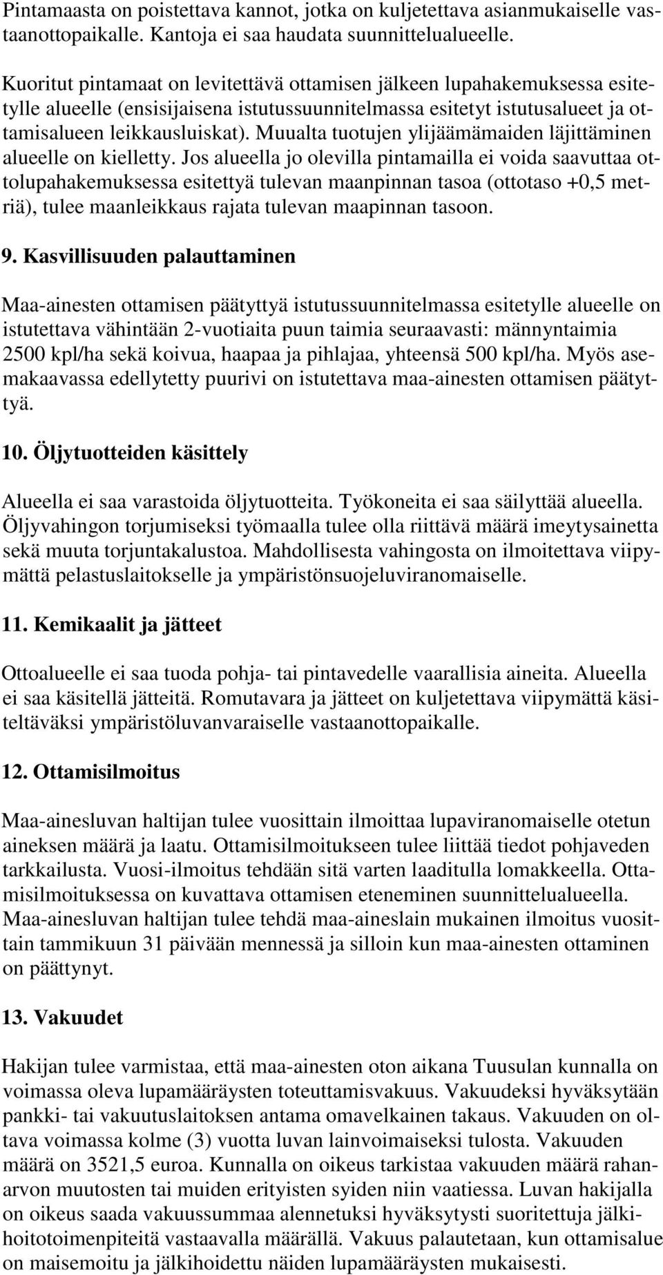 Muualta tuotujen ylijäämämaiden läjittäminen alueelle on kielletty.