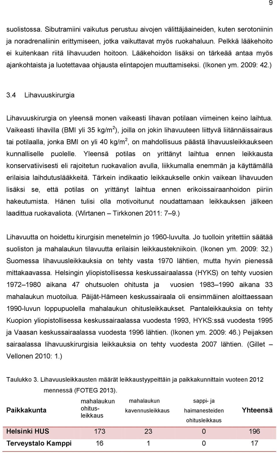 4 Lihavuuskirurgia Lihavuuskirurgia on yleensä monen vaikeasti lihavan potilaan viimeinen keino laihtua.