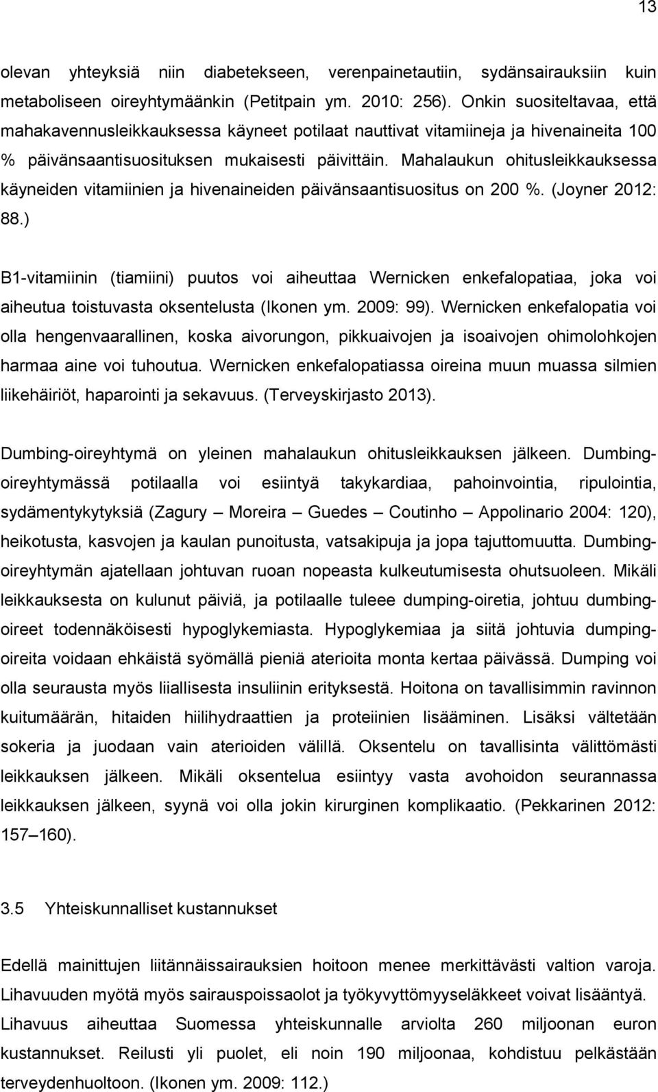 Mahalaukun ohitusleikkauksessa käyneiden vitamiinien ja hivenaineiden päivänsaantisuositus on 200 %. (Joyner 2012: 88.