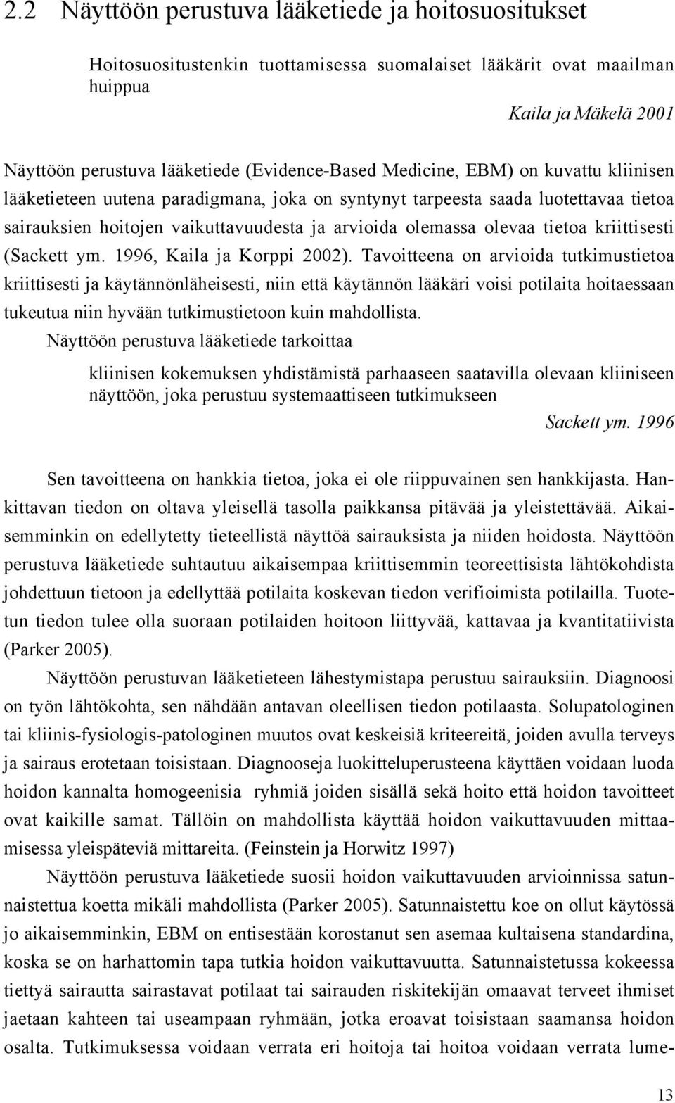 kriittisesti (Sackett ym. 1996, Kaila ja Korppi 2002).