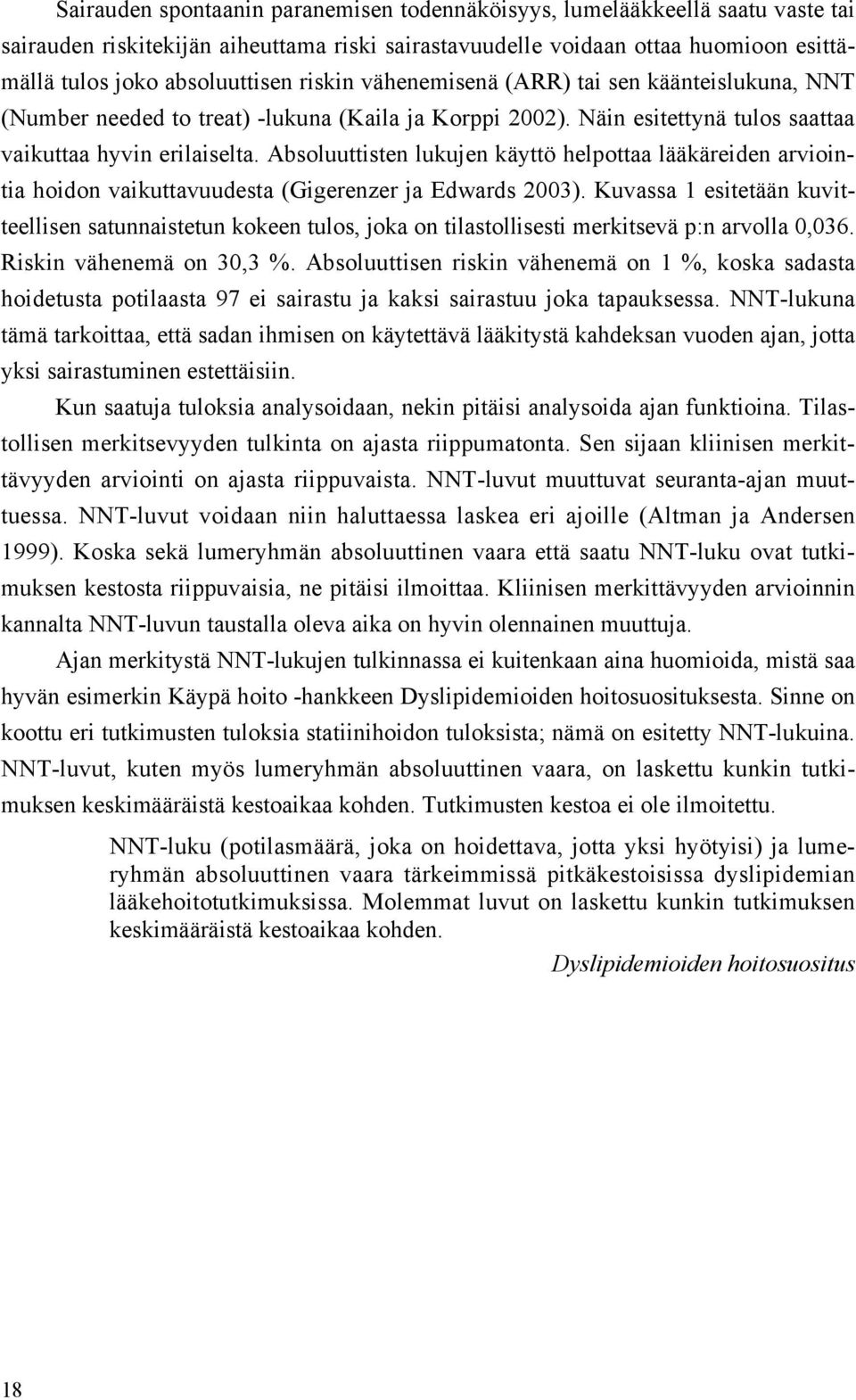 Absoluuttisten lukujen käyttö helpottaa lääkäreiden arviointia hoidon vaikuttavuudesta (Gigerenzer ja Edwards 2003).