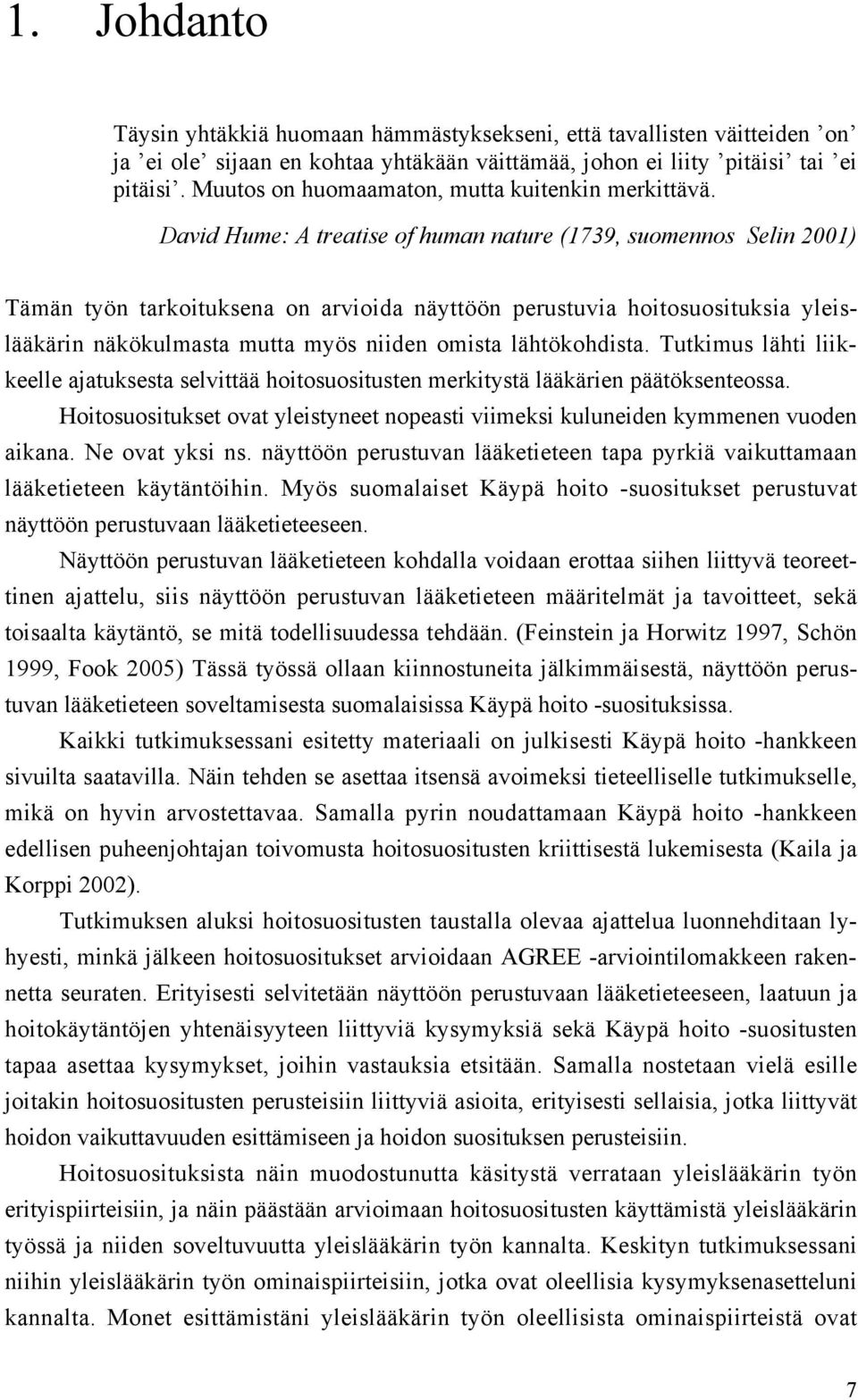 David Hume: A treatise of human nature (1739, suomennos Selin 2001) Tämän työn tarkoituksena on arvioida näyttöön perustuvia hoitosuosituksia yleislääkärin näkökulmasta mutta myös niiden omista