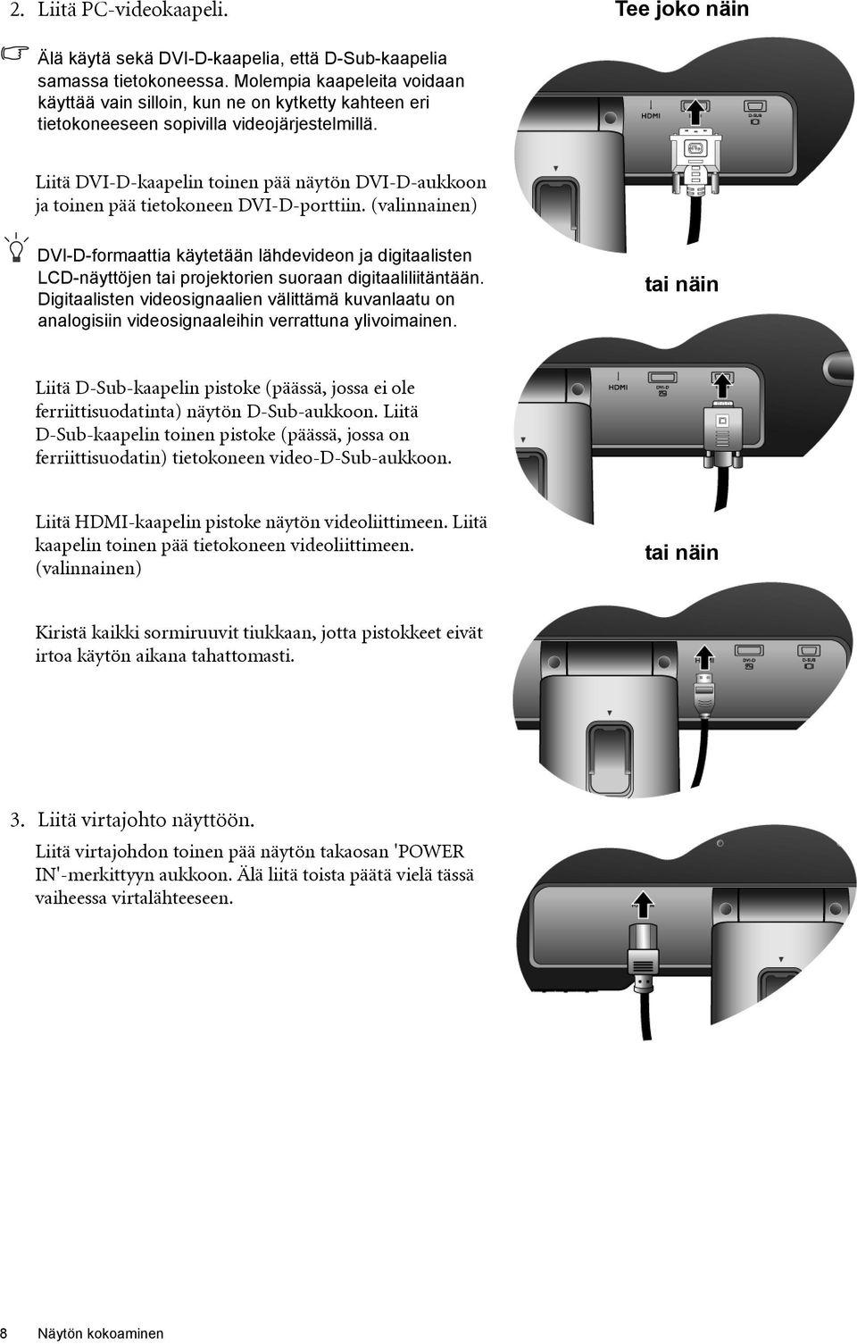 Liitä DVI-D-kaapelin toinen pää näytön DVI-D-aukkoon ja toinen pää tietokoneen DVI-D-porttiin.
