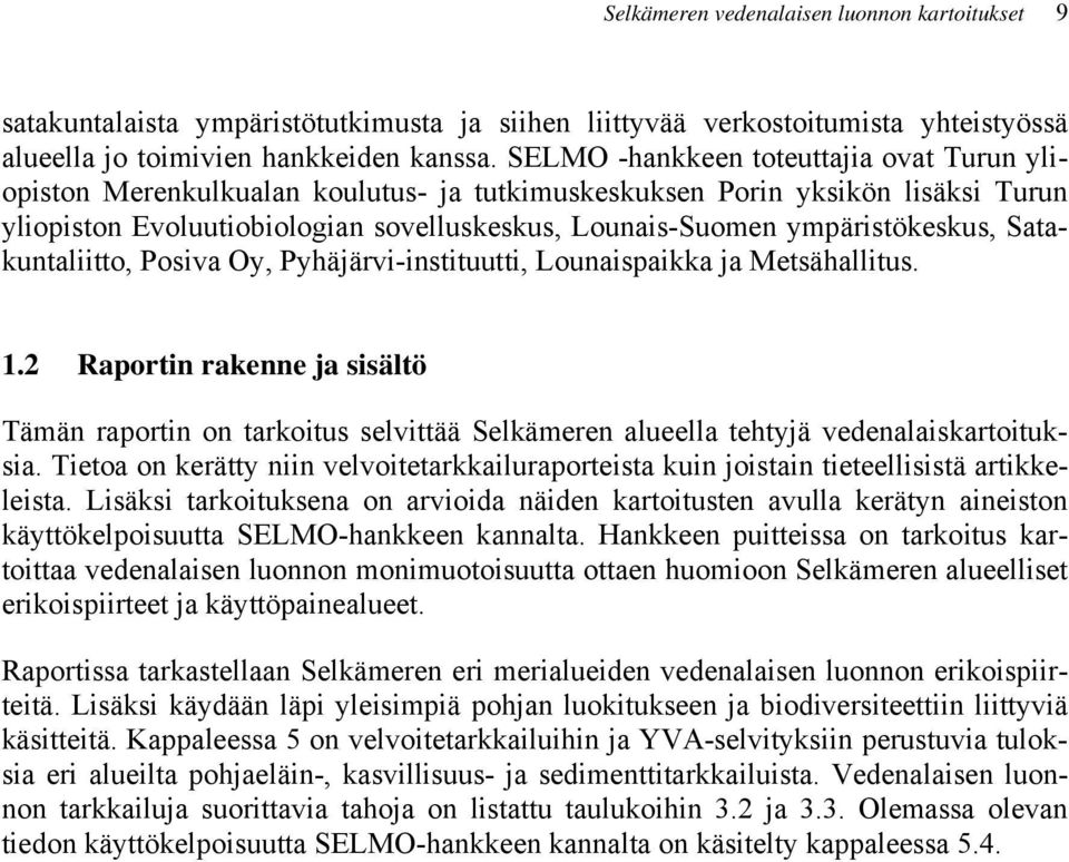 ympäristökeskus, Satakuntaliitto, Posiva Oy, Pyhäjärvi-instituutti, Lounaispaikka ja Metsähallitus. 1.