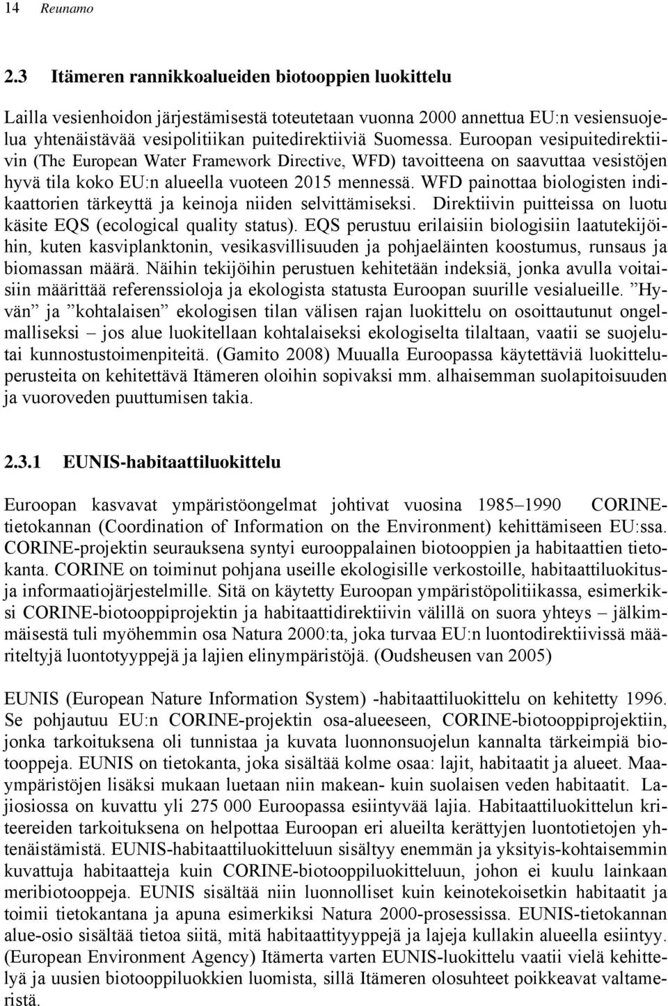 Euroopan vesipuitedirektiivin (The European Water Framework Directive, WFD) tavoitteena on saavuttaa vesistöjen hyvä tila koko EU:n alueella vuoteen 2015 mennessä.