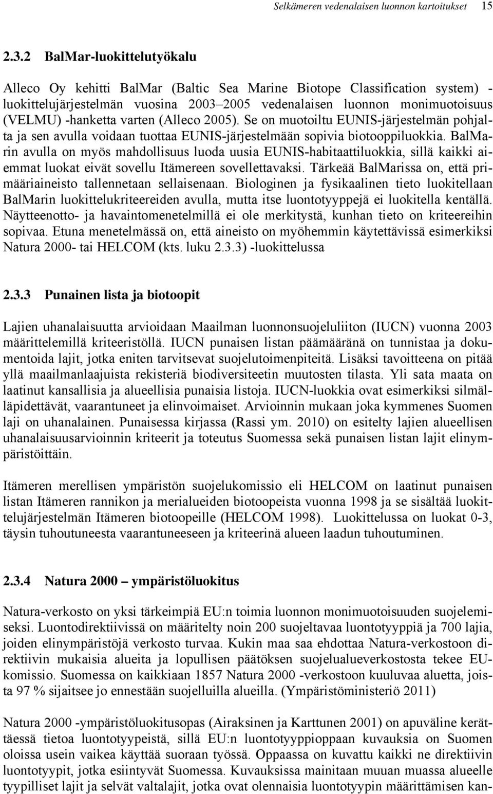 varten (Alleco 2005). Se on muotoiltu EUNIS-järjestelmän pohjalta ja sen avulla voidaan tuottaa EUNIS-järjestelmään sopivia biotooppiluokkia.