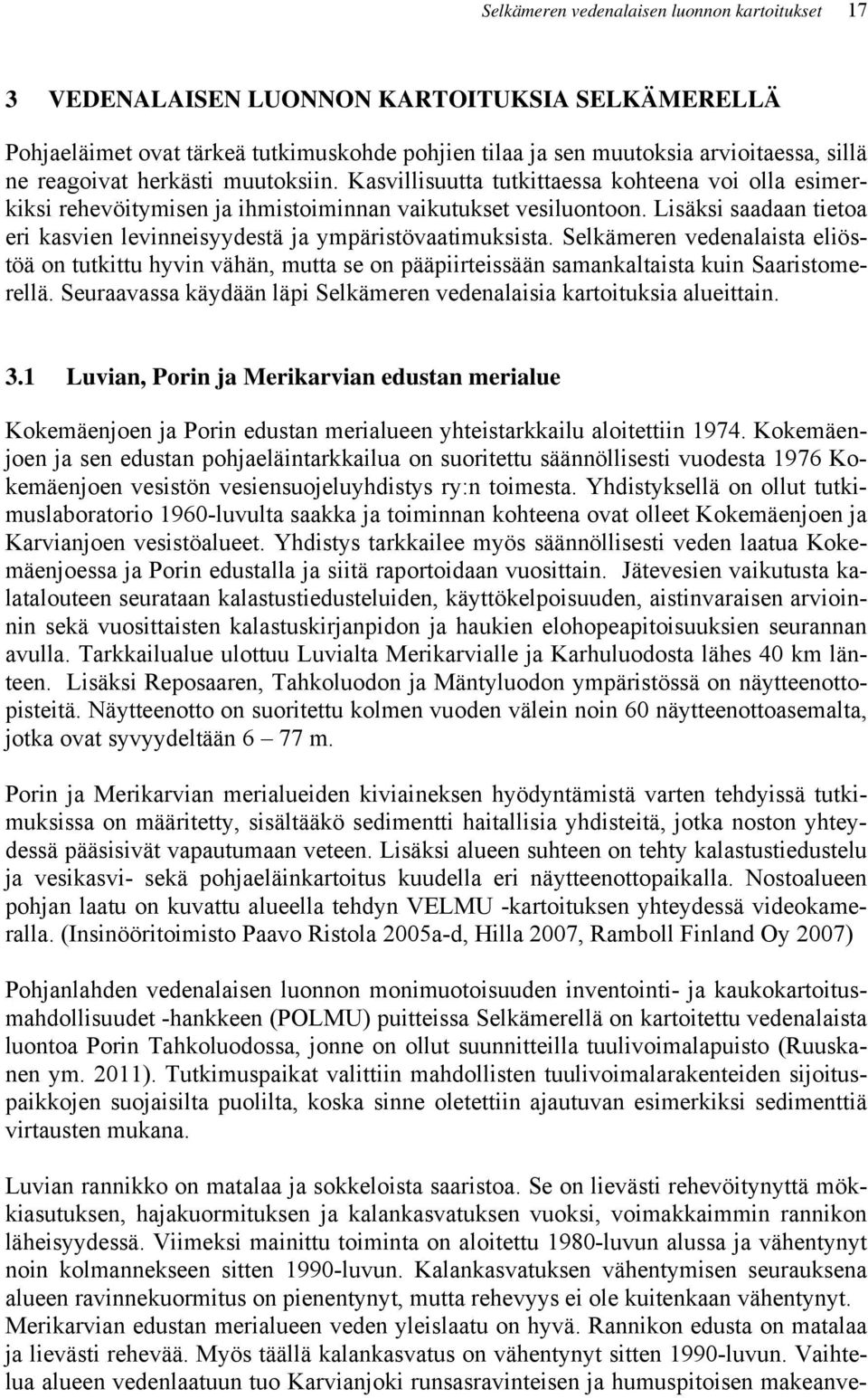 Lisäksi saadaan tietoa eri kasvien levinneisyydestä ja ympäristövaatimuksista.