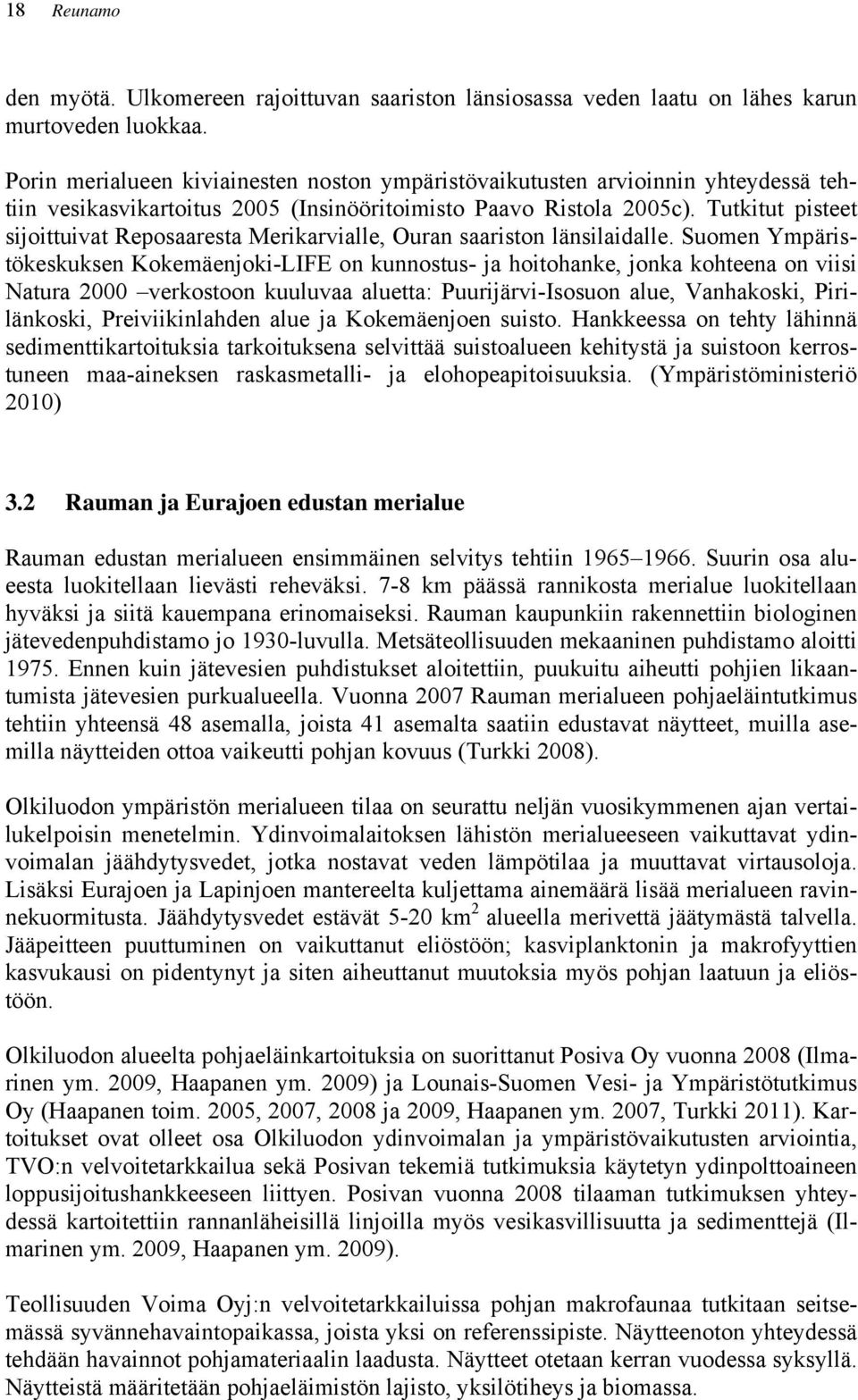 Tutkitut pisteet sijoittuivat Reposaaresta Merikarvialle, Ouran saariston länsilaidalle.