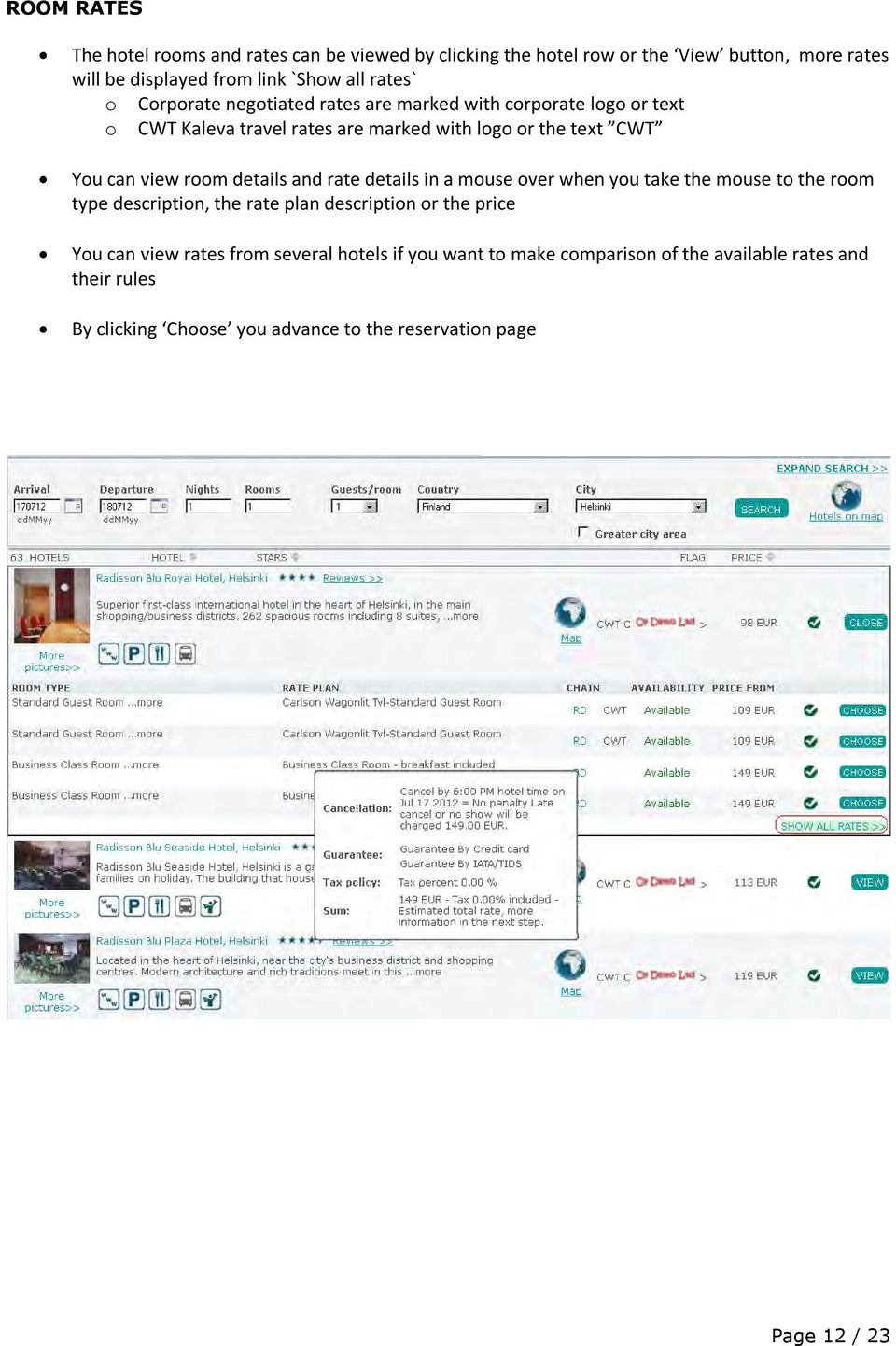 details and rate details in a mouse over when you take the mouse to the room type description, the rate plan description or the price You can view rates