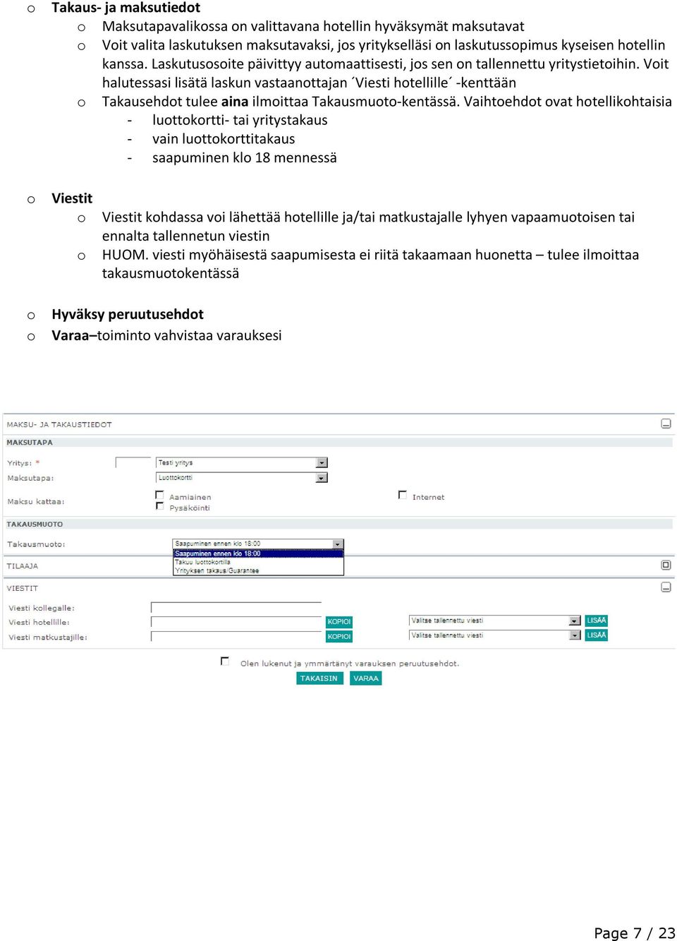 Voit halutessasi lisätä laskun vastaanottajan Viesti hotellille -kenttään o Takausehdot tulee aina ilmoittaa Takausmuoto-kentässä.