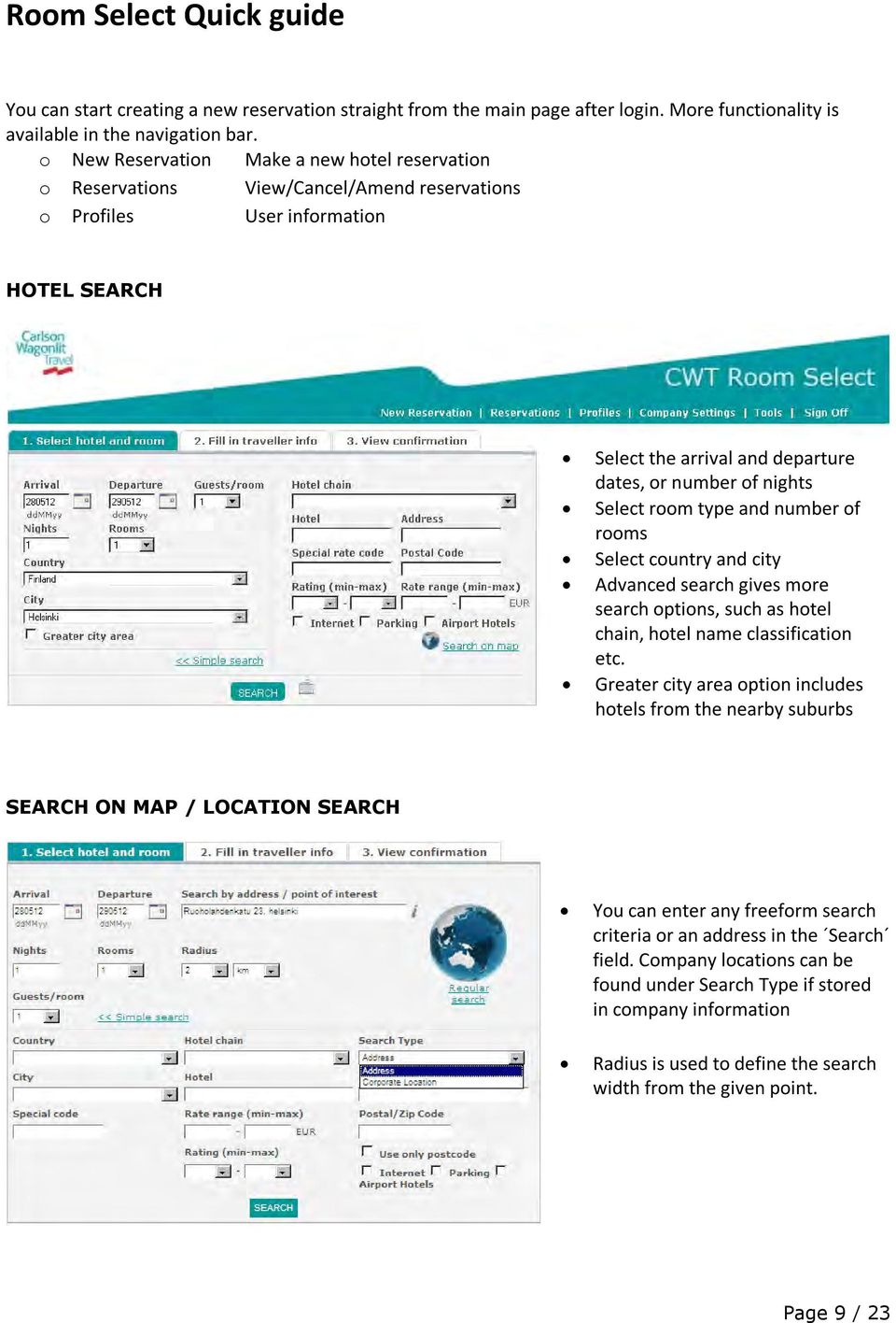 Select room type and number of rooms Select country and city Advanced search gives more search options, such as hotel chain, hotel name classification etc.