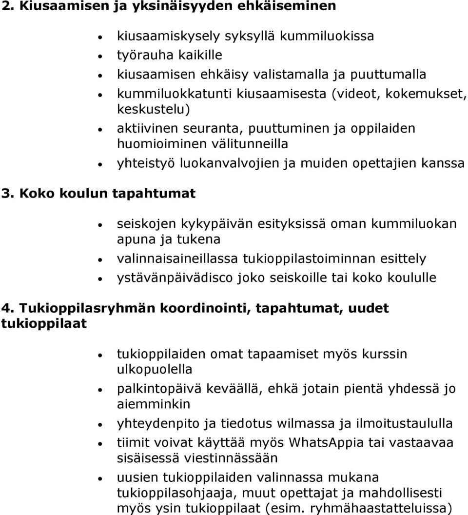 Koko koulun tapahtumat seiskojen kykypäivän esityksissä oman kummiluokan apuna ja tukena valinnaisaineillassa tukioppilastoiminnan esittely ystävänpäivädisco joko seiskoille tai koko koululle 4.