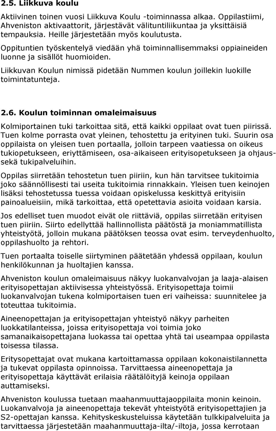 Liikkuvan Koulun nimissä pidetään Nummen koulun joillekin luokille toimintatunteja. 2.6. Koulun toiminnan omaleimaisuus Kolmiportainen tuki tarkoittaa sitä, että kaikki oppilaat ovat tuen piirissä.