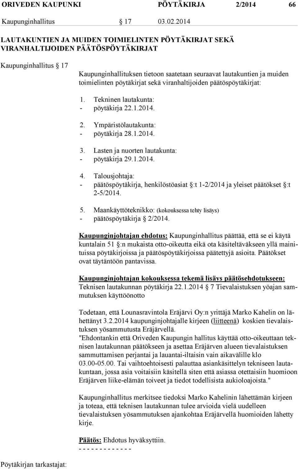 ten pöytäkirjat sekä viranhaltijoiden päätöspöytäkirjat: 1. Tekninen lautakunta: - pöytäkirja 22.1.2014. 2. Ympäristölautakunta: - pöytäkirja 28.1.2014. 3.