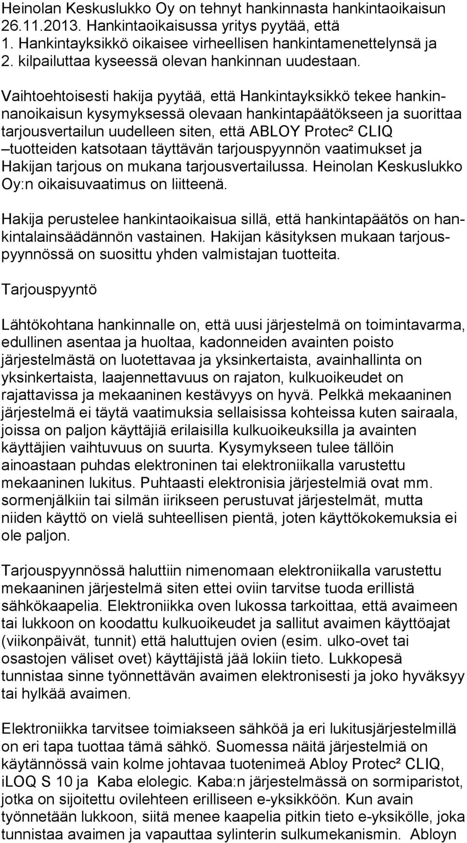Vaihtoehtoisesti hakija pyytää, että Hankintayksikkö tekee han kinnan oi kai sun kysymyksessä olevaan hankintapäätökseen ja suo rit taa tarjousvertailun uudelleen siten, että ABLOY Protec² CLIQ