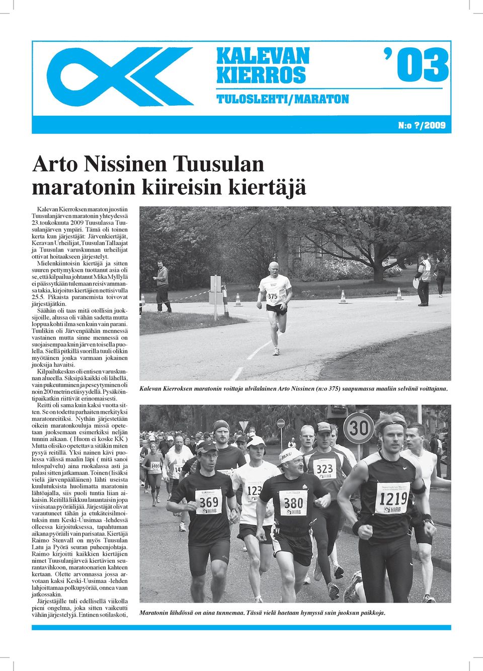 Tämä oli toinen kerta kun järjestäjät: Järvenkiertäjät, Keravan Urheilijat, Tuusulan Tallaajat ja Tuusulan varuskunnan urheilijat ottivat hoitaakseen järjestelyt.