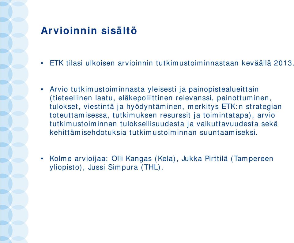 viestintä ja hyödyntäminen, merkitys ETK:n strategian toteuttamisessa, tutkimuksen resurssit ja toimintatapa), arvio tutkimustoiminnan