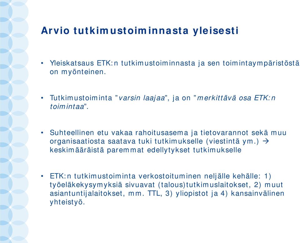 Suhteellinen etu vakaa rahoitusasema ja tietovarannot sekä muu organisaatiosta saatava tuki tutkimukselle (viestintä ym.