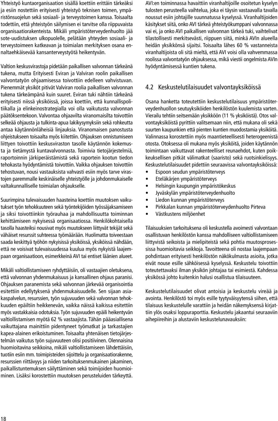 Mikäli ympäristöterveydenhuolto jää sote-uudistuksen ulkopuolelle, pelätään yhteyden sosiaali- ja terveystoimeen katkeavan ja toimialan merkityksen osana ennaltaehkäisevää kansanterveystyötä