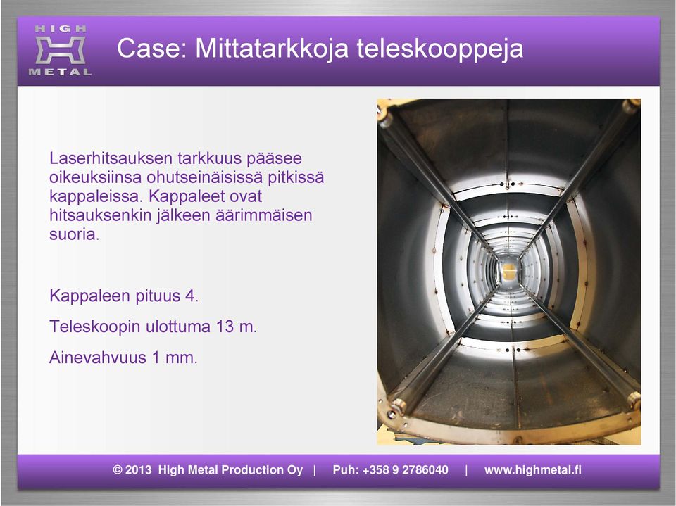 Kappaleet ovat hitsauksenkin jälkeen äärimmäisen suoria.