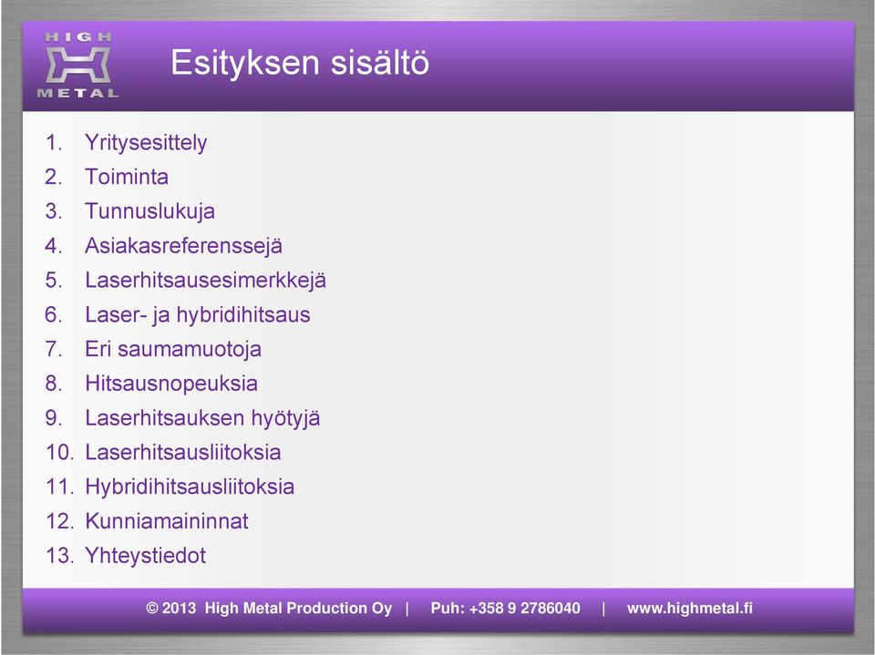 Laser- ja hybridihitsaus 7. Eri saumamuotoja 8. Hitsausnopeuksia 9.
