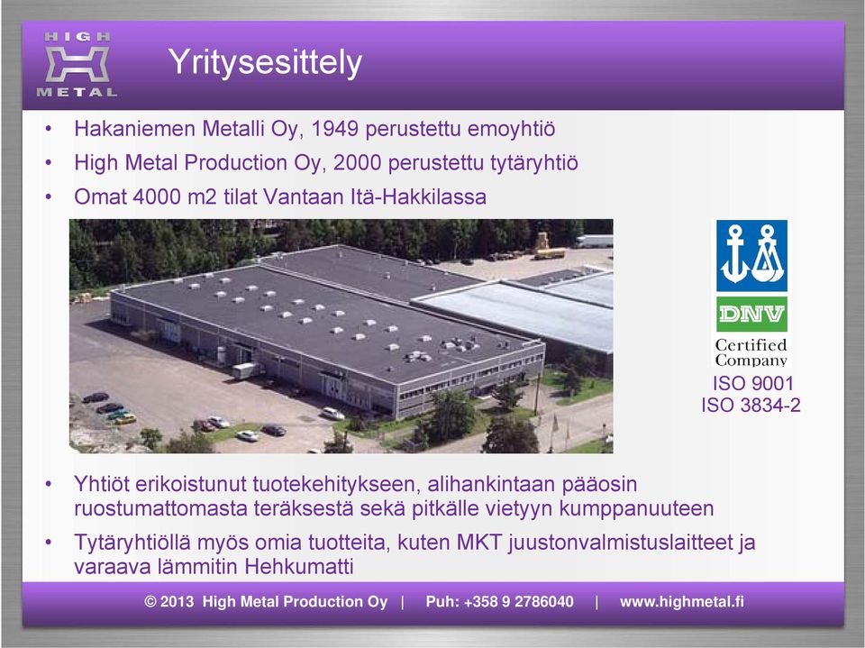 erikoistunut tuotekehitykseen, alihankintaan pääosin ruostumattomasta teräksestä sekä pitkälle