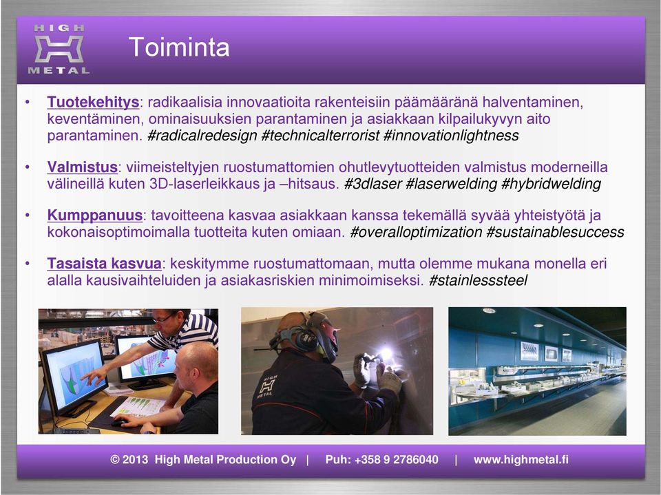 hitsaus. #3dlaser #laserwelding #hybridwelding Kumppanuus: tavoitteena kasvaa asiakkaan kanssa tekemällä syvää yhteistyötä ja kokonaisoptimoimalla tuotteita kuten omiaan.