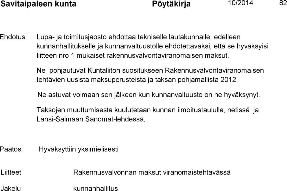 Ne pohjautuvat Kuntaliiton suositukseen Rakennusvalvontaviranomaisen tehtävien uusista maksuperusteista ja taksan pohjamallista 2012.