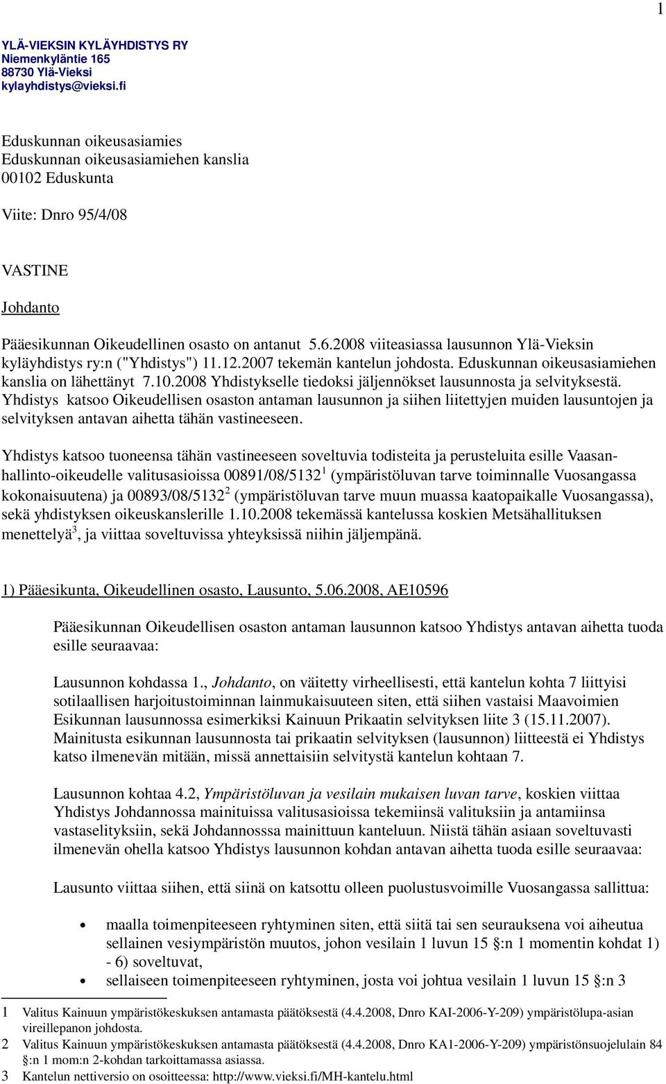 2008 viiteasiassa lausunnon Ylä-Vieksin kyläyhdistys ry:n ("Yhdistys") 11.12.2007 tekemän kantelun johdosta. Eduskunnan oikeusasiamiehen kanslia on lähettänyt 7.10.