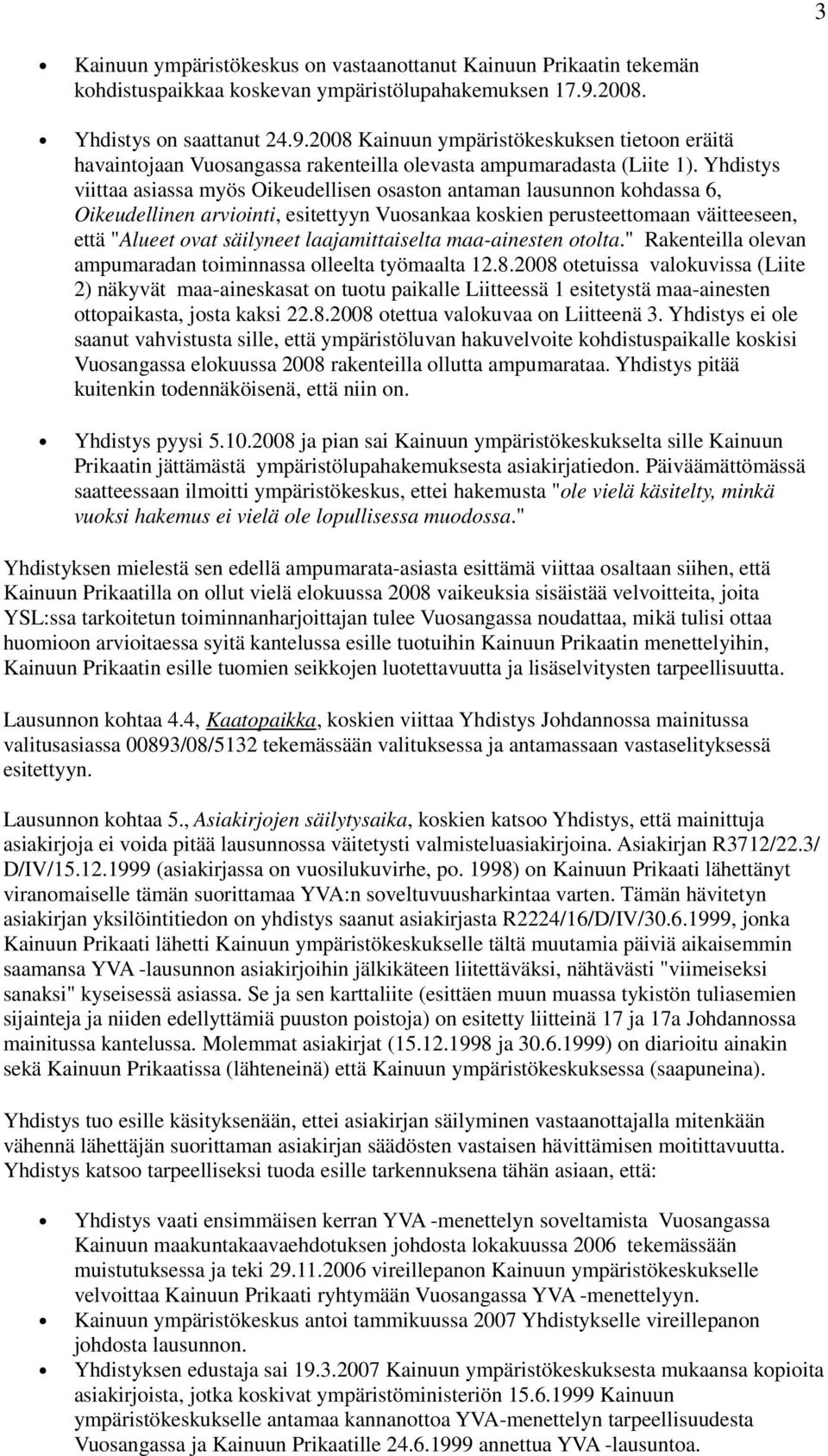 Yhdistys viittaa asiassa myös Oikeudellisen osaston antaman lausunnon kohdassa 6, Oikeudellinen arviointi, esitettyyn Vuosankaa koskien perusteettomaan väitteeseen, että "Alueet ovat säilyneet