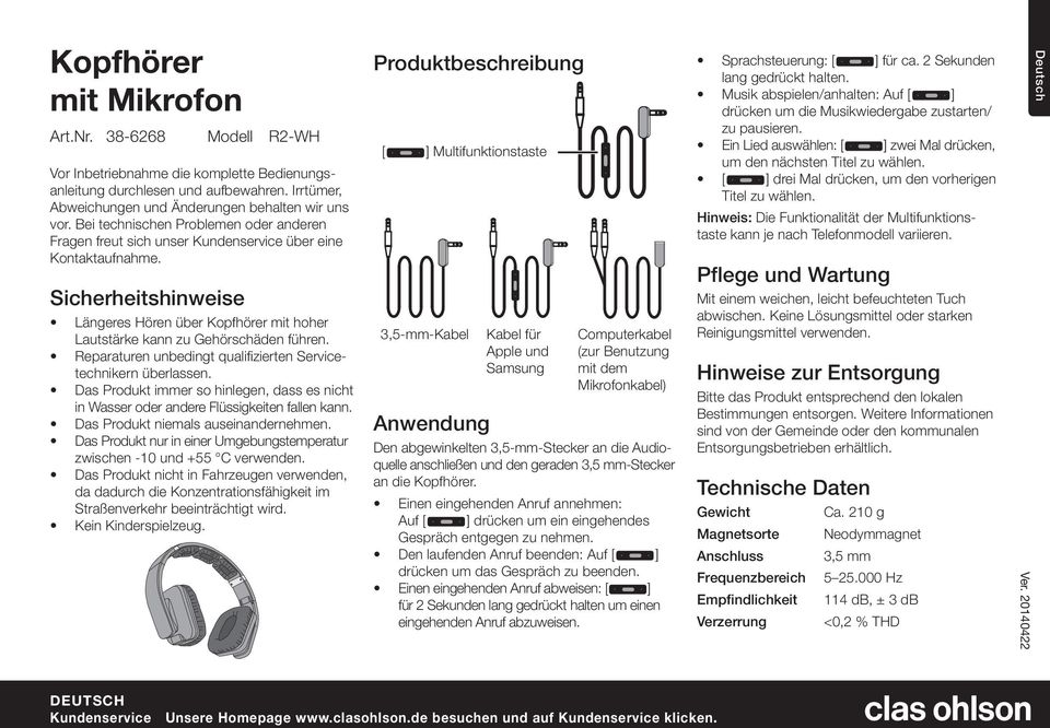 Sicherheitshinweise Längeres Hören über Kopfhörer mit hoher Lautstärke kann zu Gehörschäden führen. Reparaturen unbedingt qualifizierten Servicetechnikern überlassen.