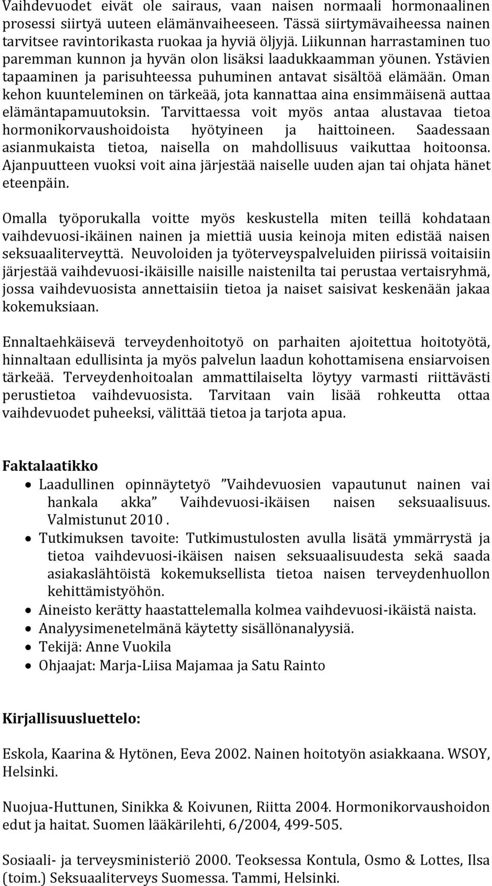 Oman kehon kuunteleminen on tärkeää, jota kannattaa aina ensimmäisenä auttaa elämäntapamuutoksin. Tarvittaessa voit myös antaa alustavaa tietoa hormonikorvaushoidoista hyötyineen ja haittoineen.