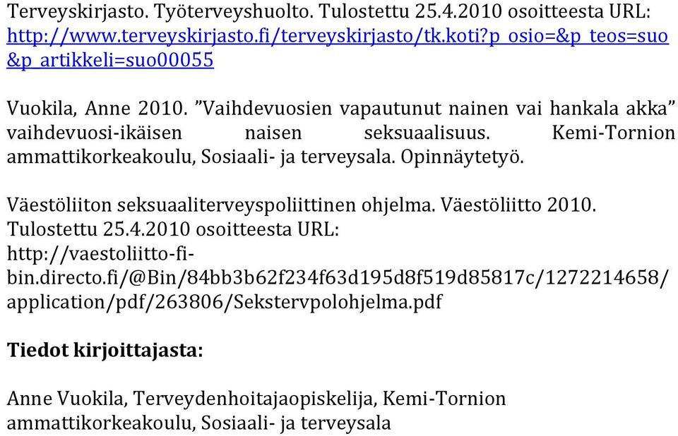 Kemi-Tornion ammattikorkeakoulu, Sosiaali- ja terveysala. Opinnäytetyö. Väestöliiton seksuaaliterveyspoliittinen ohjelma. Väestöliitto 2010. Tulostettu 25.4.